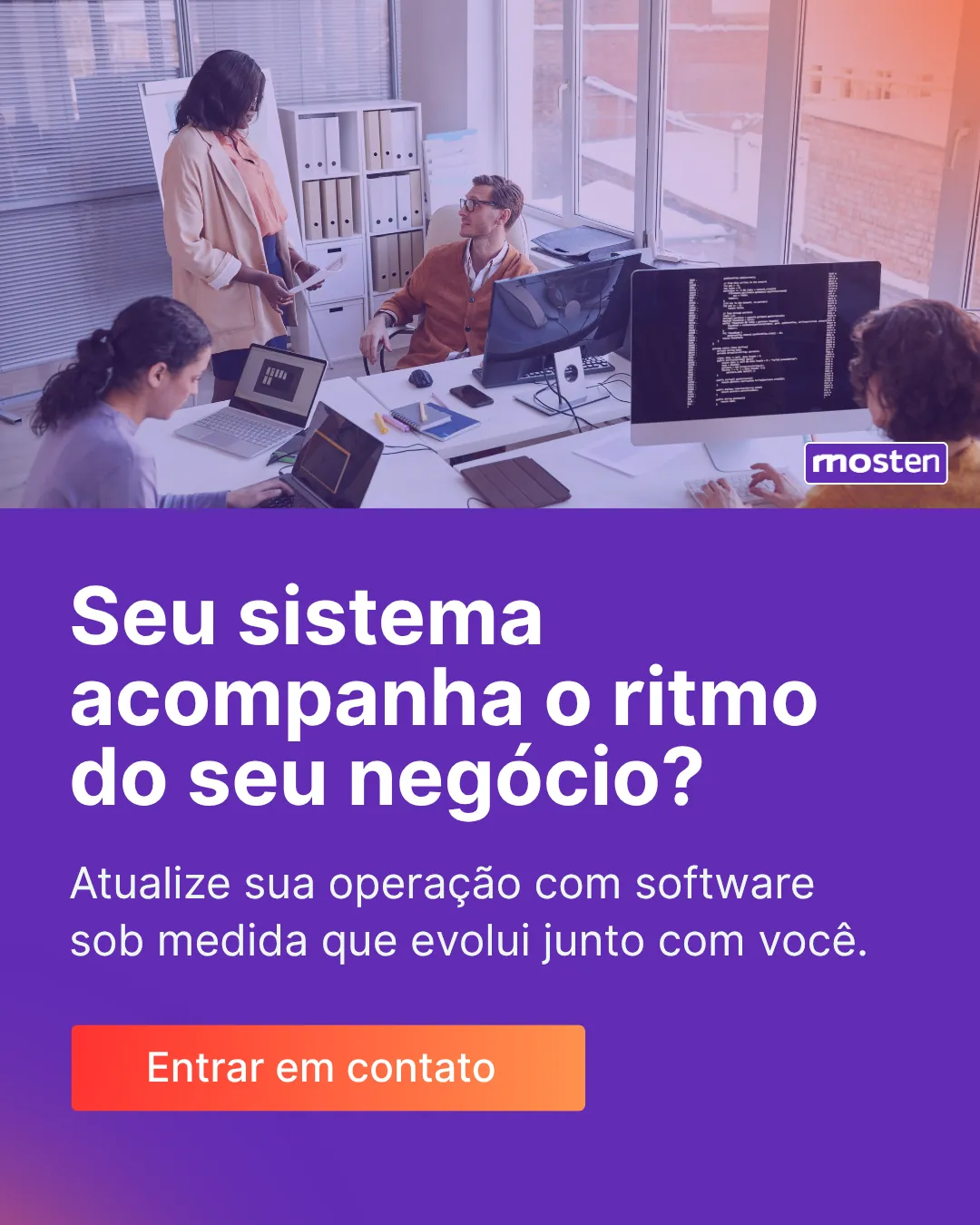 Sistema acompanhando o ritmo do negócio, atualizando operação com software sob medida.