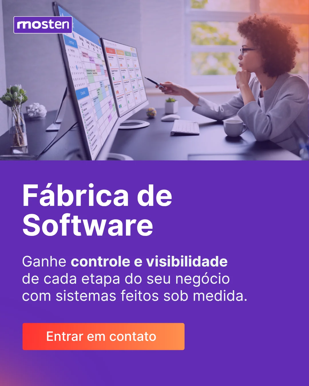 Fábrica de Software, ganhando controle e visibilidade de cada etapa do seu negócio com sistemas feitos sob medida.